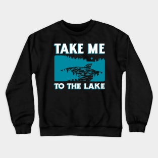 Take Me to the Lake Camping Crewneck Sweatshirt